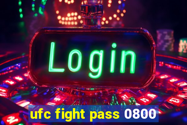 ufc fight pass 0800